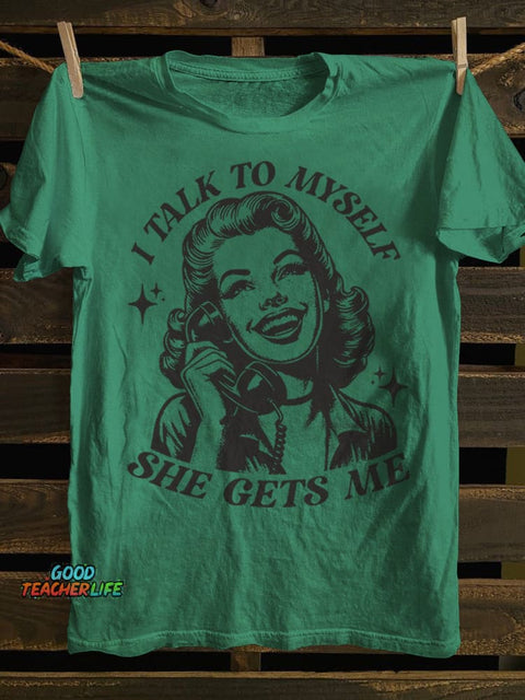 Teecade I Talk To Myself She Gets Me T-shirt