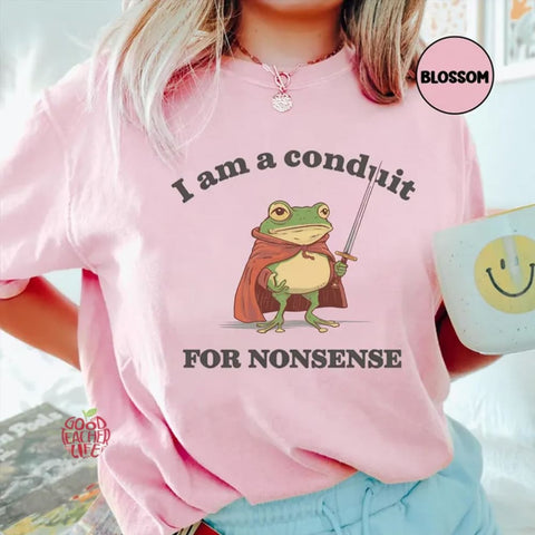 I Am a Conduit for Nonsense T-shirt