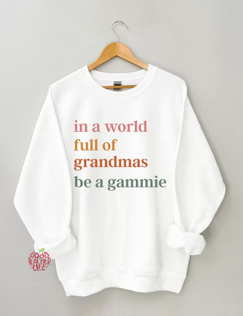 In A World Full Of Grandmas Be A Gammie Sweatshirt