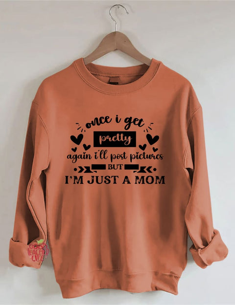 Once I Get Pretty Again I'll Post Pictures But I’M Just A Mom Sweatshirt