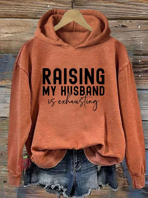 Raising My Husband Is Exhausting Hoodie