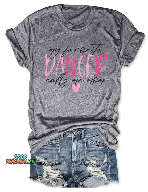 My Favorite Dancer Calls Me Mom T-shirt