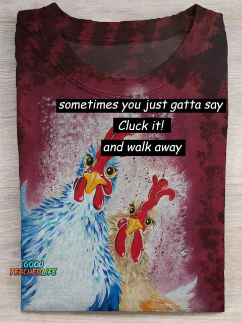 Sometimes You Just Gatta Say Cluck It and Walk Away Art Print T-shirt