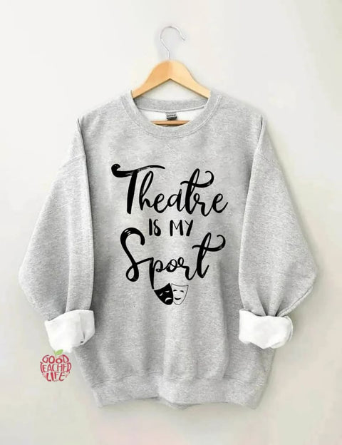 Theatre Is My Sport Sweatshirt