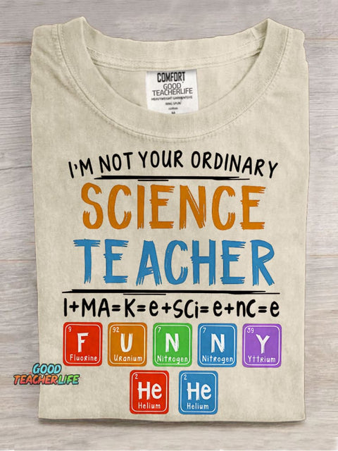 I’m Not Your Ordinary Science Teacher I Make Science Funny Teacher Casual Print T-shirt
