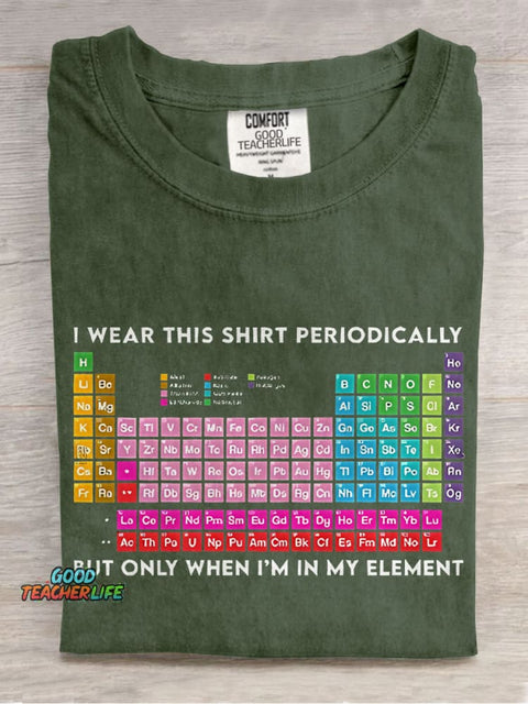 I Wear This Shirt Periodically But Only When I'm In My Element Teacher Casual Print T-shirt