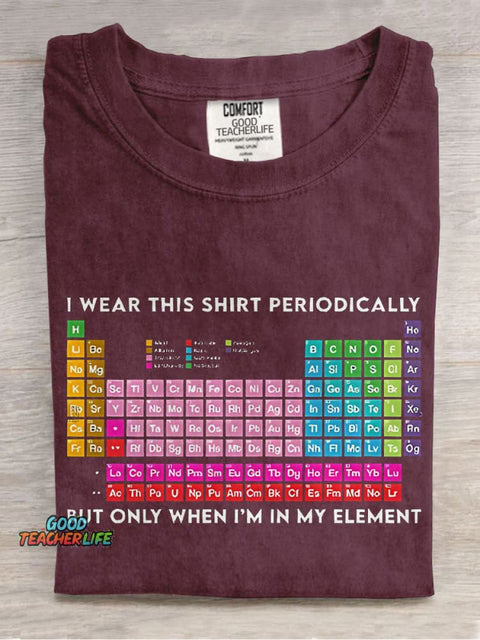 I Wear This Shirt Periodically But Only When I'm In My Element Teacher Casual Print T-shirt