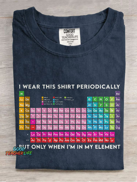 I Wear This Shirt Periodically But Only When I'm In My Element Teacher Casual Print T-shirt