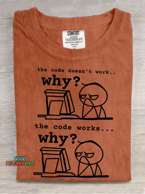 The Code Doesn't Work The Code Works Why Teacher Casual Print T-shirt