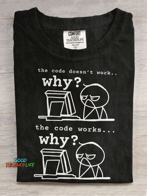 The Code Doesn't Work The Code Works Why Teacher Casual Print T-shirt