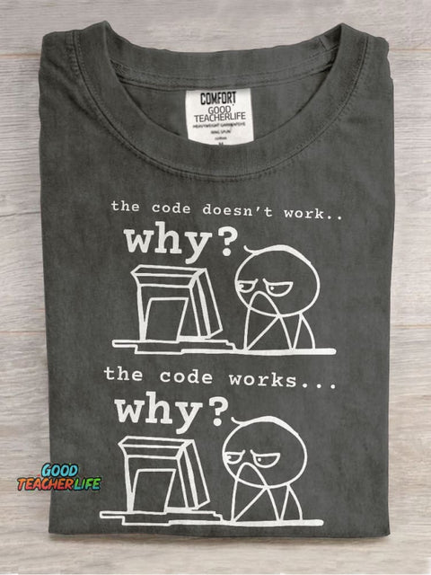 The Code Doesn't Work The Code Works Why Teacher Casual Print T-shirt