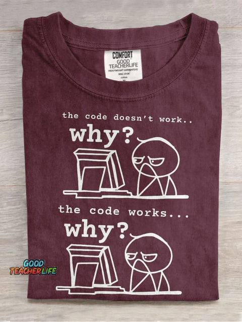 The Code Doesn't Work The Code Works Why Teacher Casual Print T-shirt