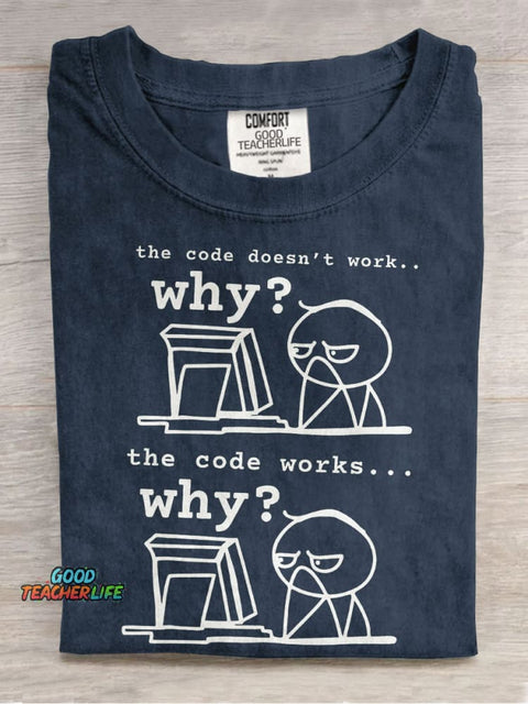The Code Doesn't Work The Code Works Why Teacher Casual Print T-shirt