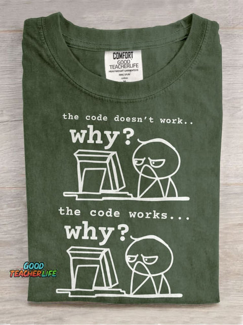 The Code Doesn't Work The Code Works Why Teacher Casual Print T-shirt