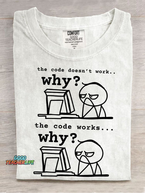 The Code Doesn't Work The Code Works Why Teacher Casual Print T-shirt