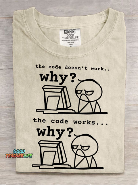 The Code Doesn't Work The Code Works Why Teacher Casual Print T-shirt