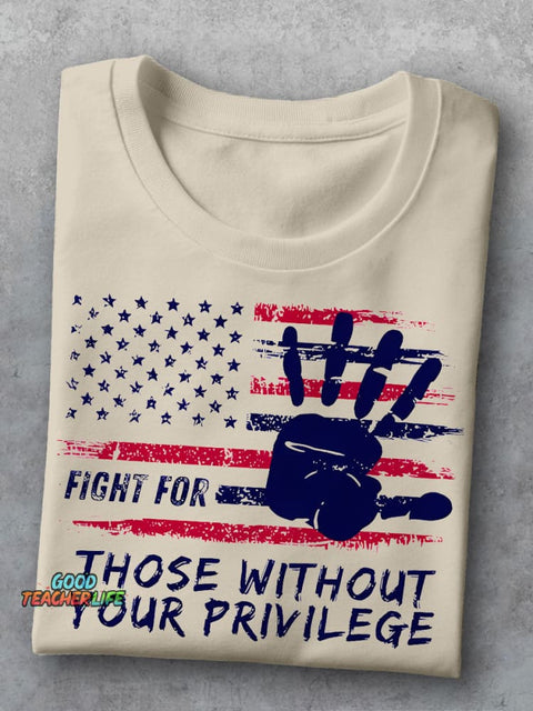 Fight For Those Without Your Privilege Powerful Hand Teacher Casual Print T-shirt