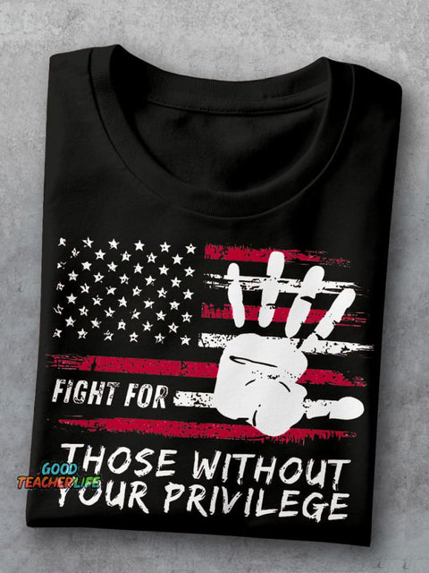 Fight For Those Without Your Privilege Powerful Hand Teacher Casual Print T-shirt