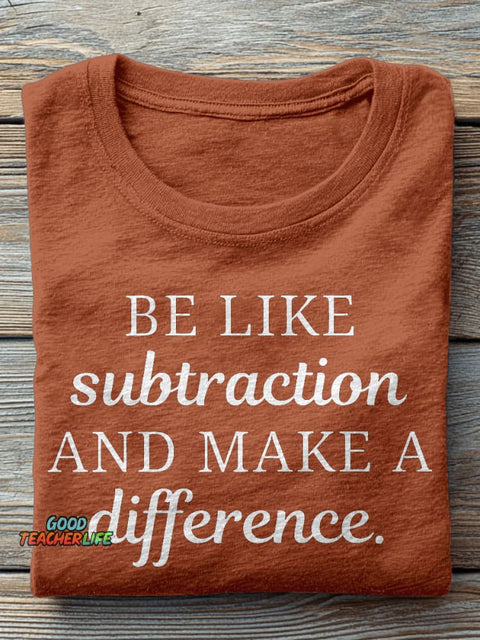 Be Like Subtraction and Make A Difference Funny Math Teacher High School Casual Print T-shirt