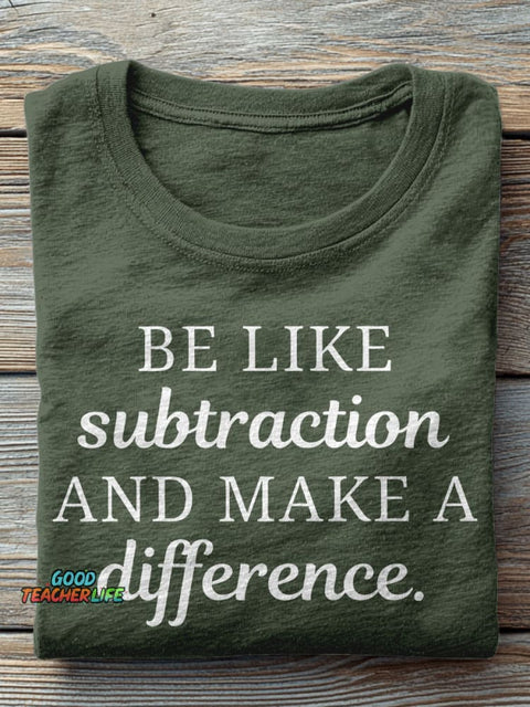 Be Like Subtraction and Make A Difference Funny Math Teacher High School Casual Print T-shirt