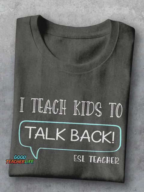 ESL Teacher I Teach Kids To Talk Back First Day Of School Casual Print T-shirt