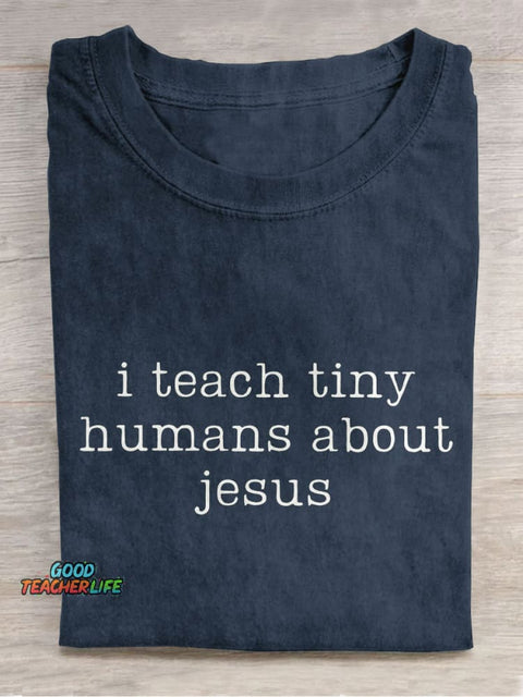 I Teach Tiny Humans About Jesus Teacher Casual Print T-shirt