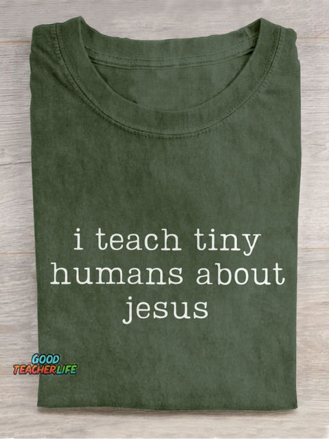 I Teach Tiny Humans About Jesus Teacher Casual Print T-shirt