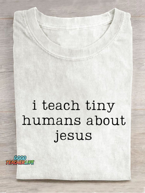 I Teach Tiny Humans About Jesus Teacher Casual Print T-shirt