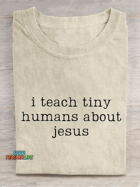 I Teach Tiny Humans About Jesus Teacher Casual Print T-shirt