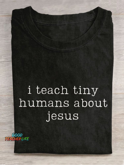 I Teach Tiny Humans About Jesus Teacher Casual Print T-shirt