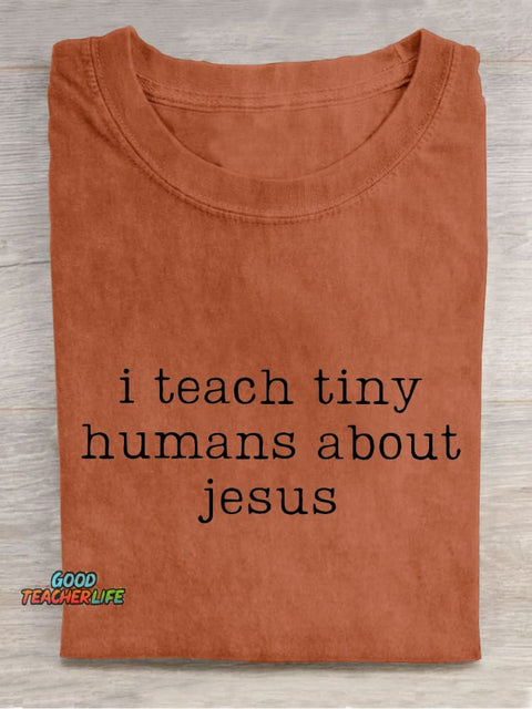 I Teach Tiny Humans About Jesus Teacher Casual Print T-shirt