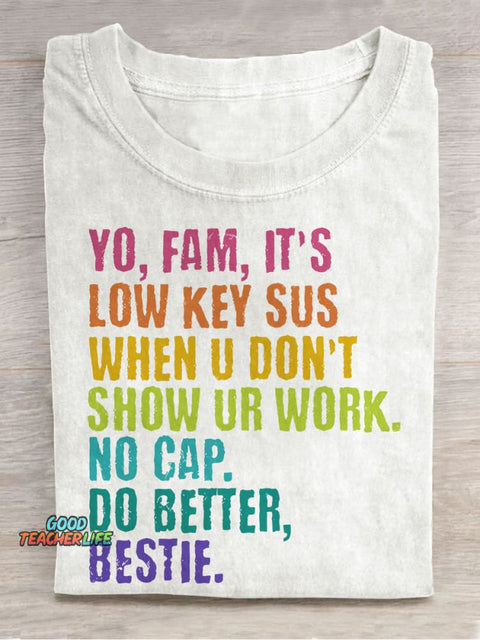 Yo, Fam, It's Low Key Sus When U Don't Show Ur Work. Teacher Casual Print T-shirt