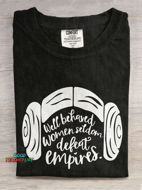 Well Behaved Women Seldom Defeat Empires Teacher Casual Print T-shirt