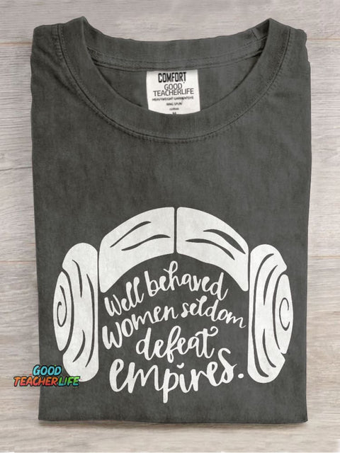 Well Behaved Women Seldom Defeat Empires Teacher Casual Print T-shirt