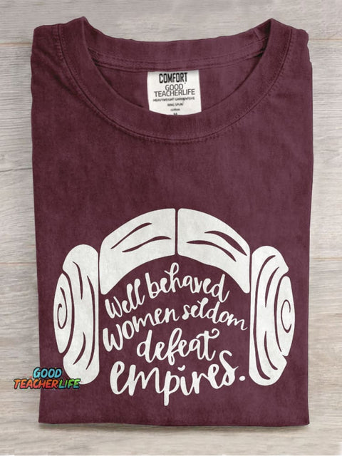Well Behaved Women Seldom Defeat Empires Teacher Casual Print T-shirt