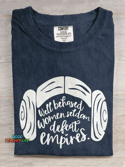 Well Behaved Women Seldom Defeat Empires Teacher Casual Print T-shirt
