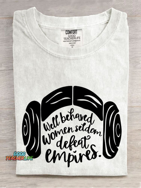 Well Behaved Women Seldom Defeat Empires Teacher Casual Print T-shirt