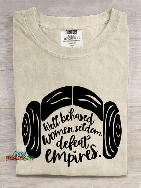 Well Behaved Women Seldom Defeat Empires Teacher Casual Print T-shirt