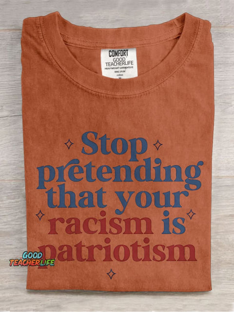 Stop Pretending That Your Racism Is Patriotism Teacher Casual Print T-shirt