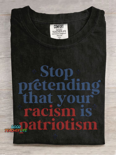 Stop Pretending That Your Racism Is Patriotism Teacher Casual Print T-shirt
