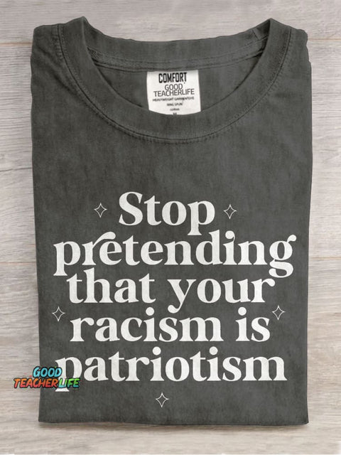 Stop Pretending That Your Racism Is Patriotism Teacher Casual Print T-shirt