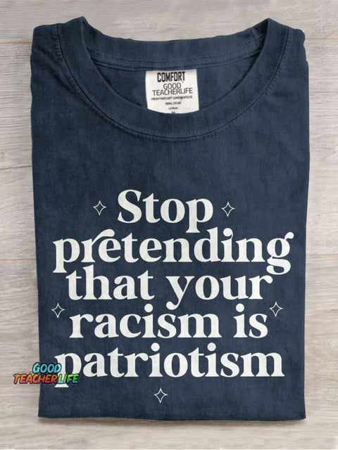 Stop Pretending That Your Racism Is Patriotism Teacher Casual Print T-shirt