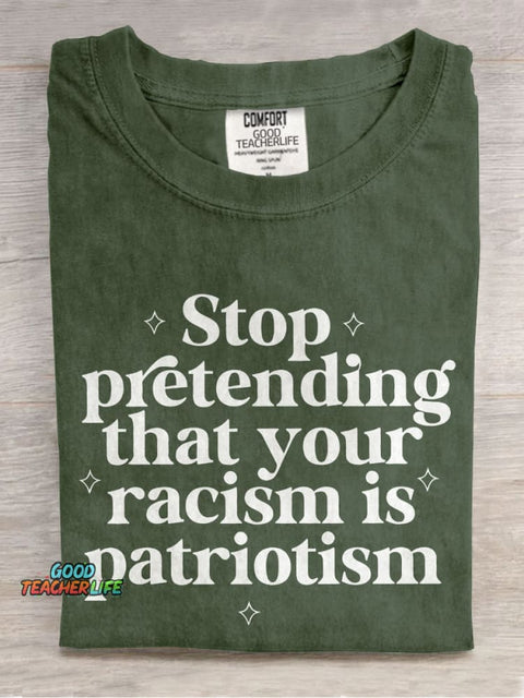 Stop Pretending That Your Racism Is Patriotism Teacher Casual Print T-shirt