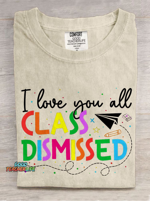 I Love You All Class Dismissed Teacher Casual Print T-shirt