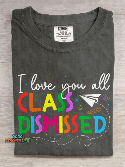 I Love You All Class Dismissed Teacher Casual Print T-shirt