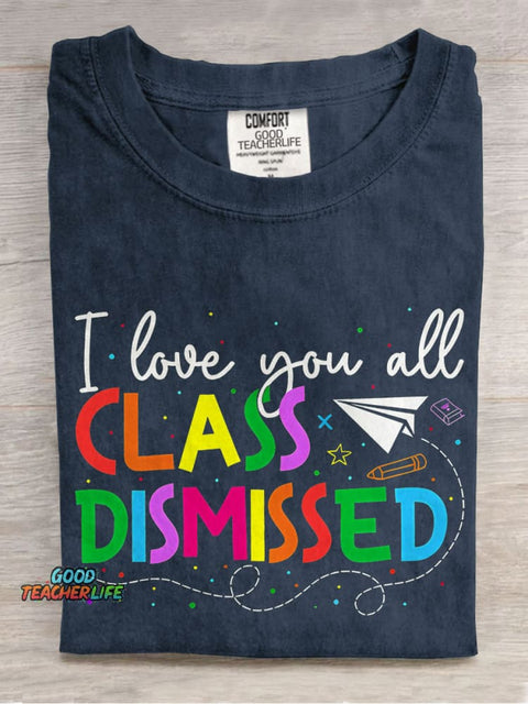 I Love You All Class Dismissed Teacher Casual Print T-shirt