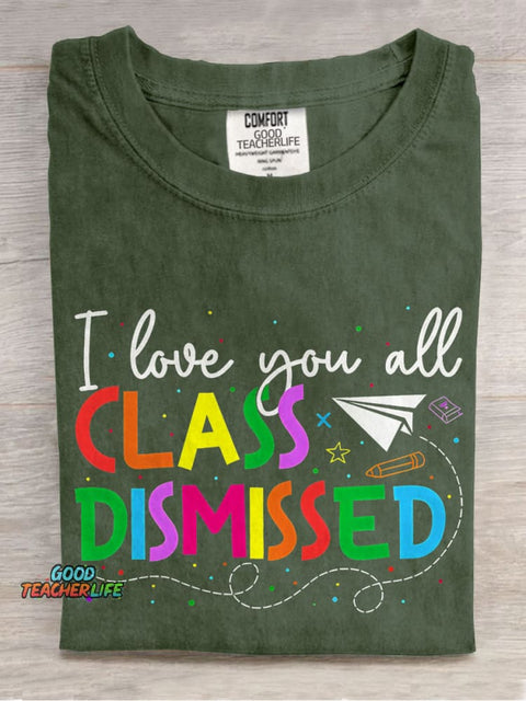 I Love You All Class Dismissed Teacher Casual Print T-shirt