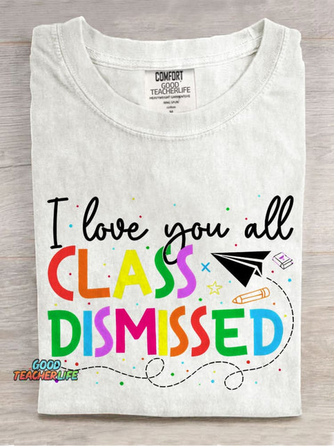 I Love You All Class Dismissed Teacher Casual Print T-shirt