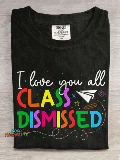 I Love You All Class Dismissed Teacher Casual Print T-shirt