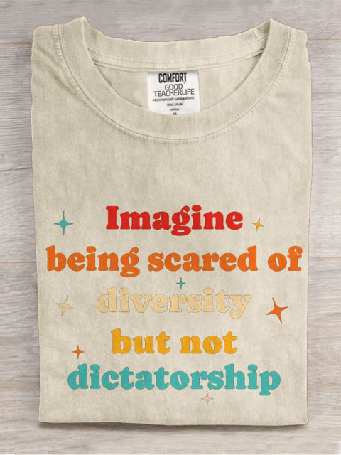 Imagine Being Scared Of Diversity But Not Dictatorship Casual Print T-shirt
